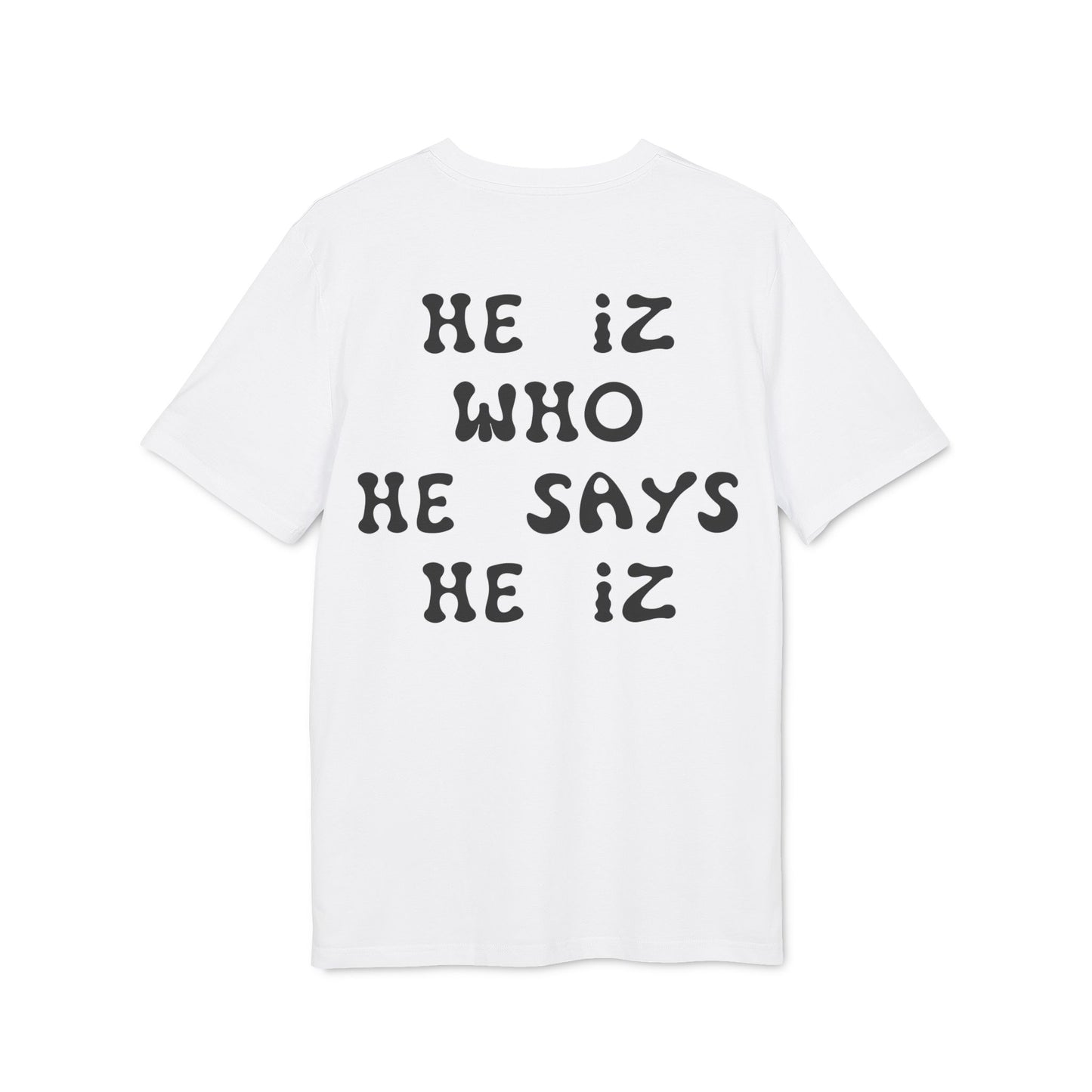 He Iz Who He Says He Iz / Way Truth Life T-Shirt