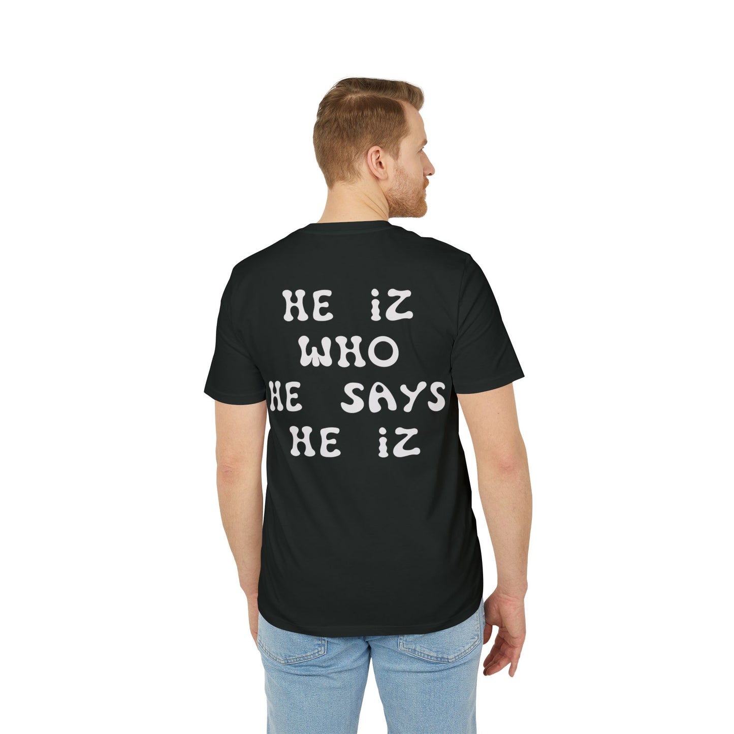 He Iz Who He Says He Iz / Way Truth Life T-Shirt