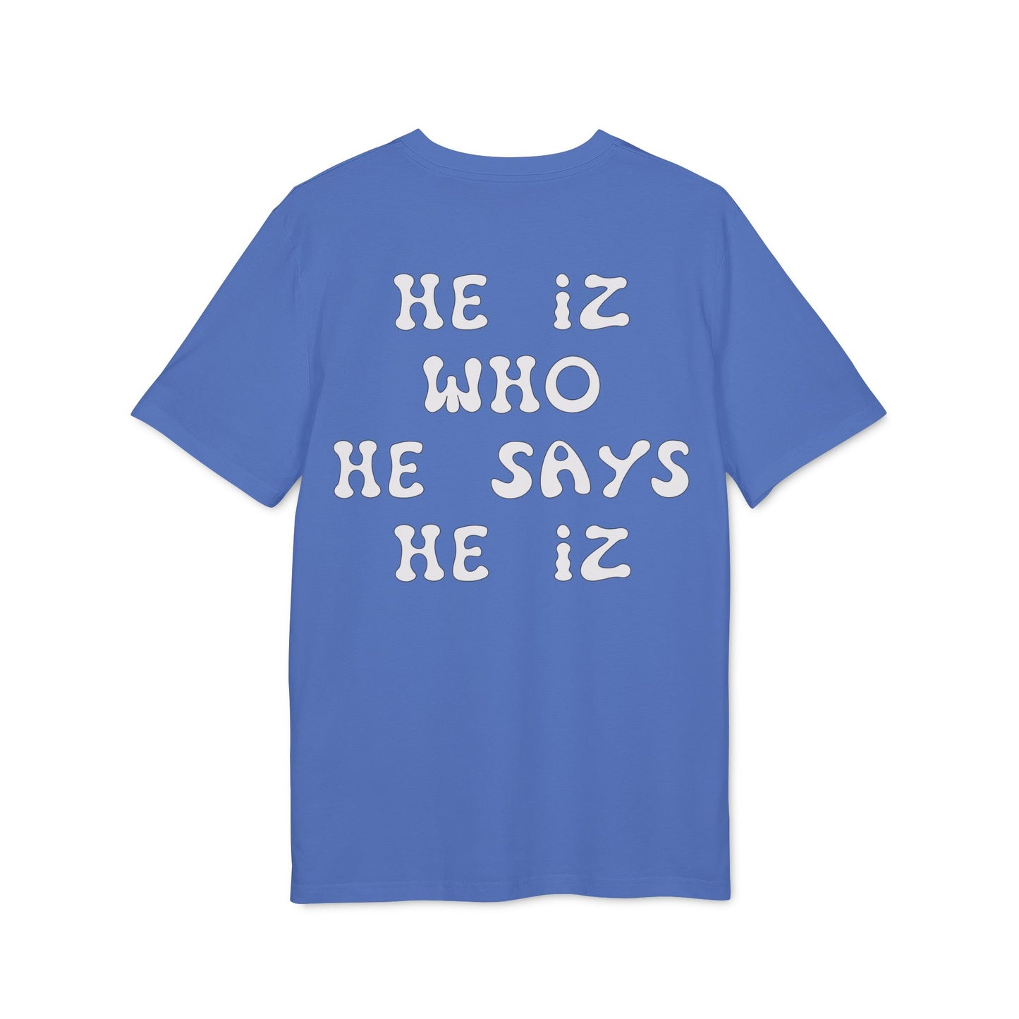 He Iz Who He Says He Iz / Way Truth Life T-Shirt