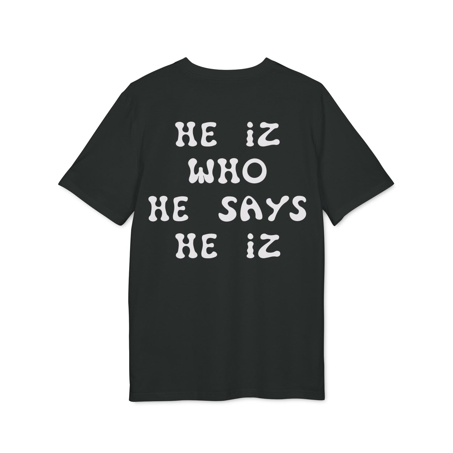 He Iz Who He Says He Iz / Way Truth Life T-Shirt