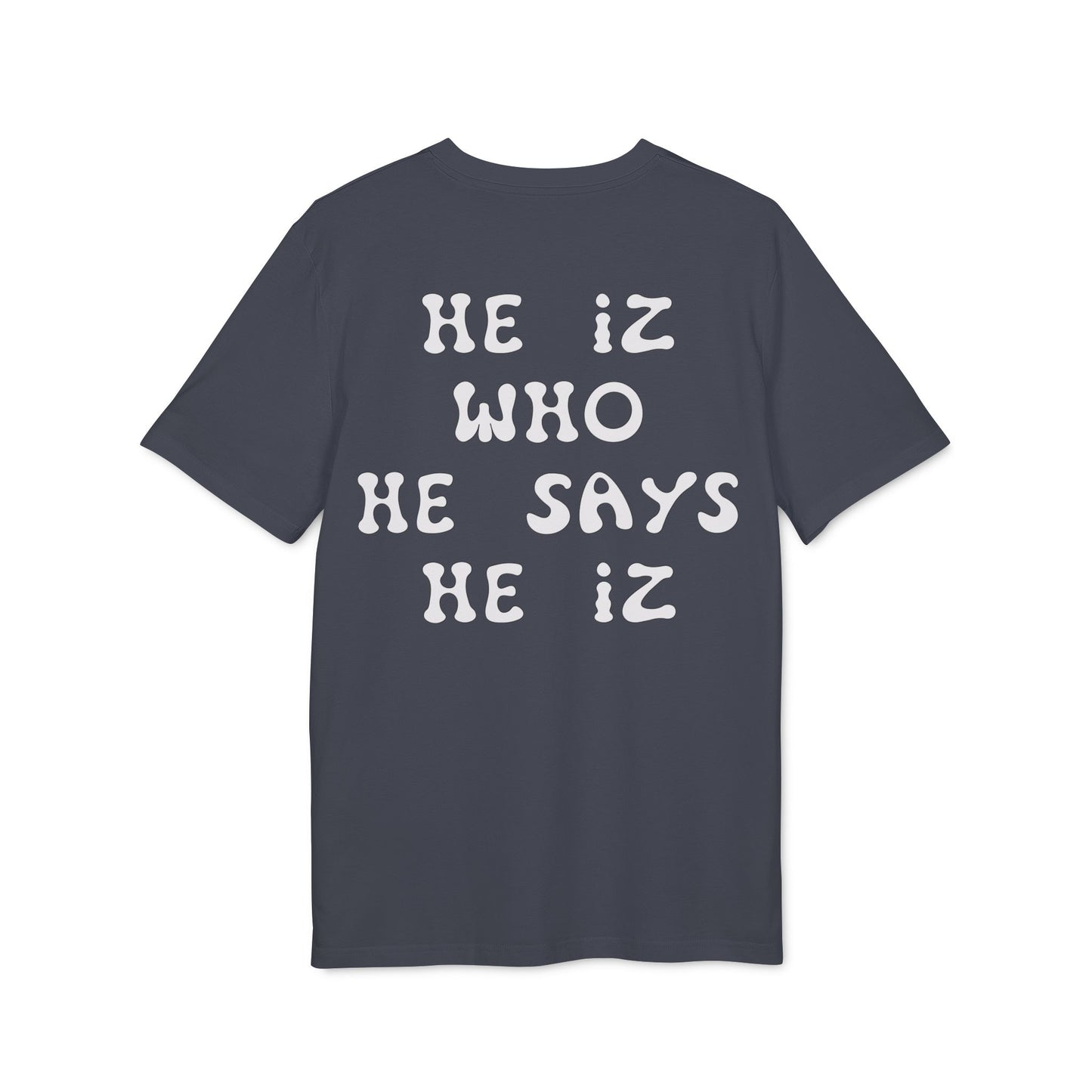 He Iz Who He Says He Iz / Way Truth Life T-Shirt
