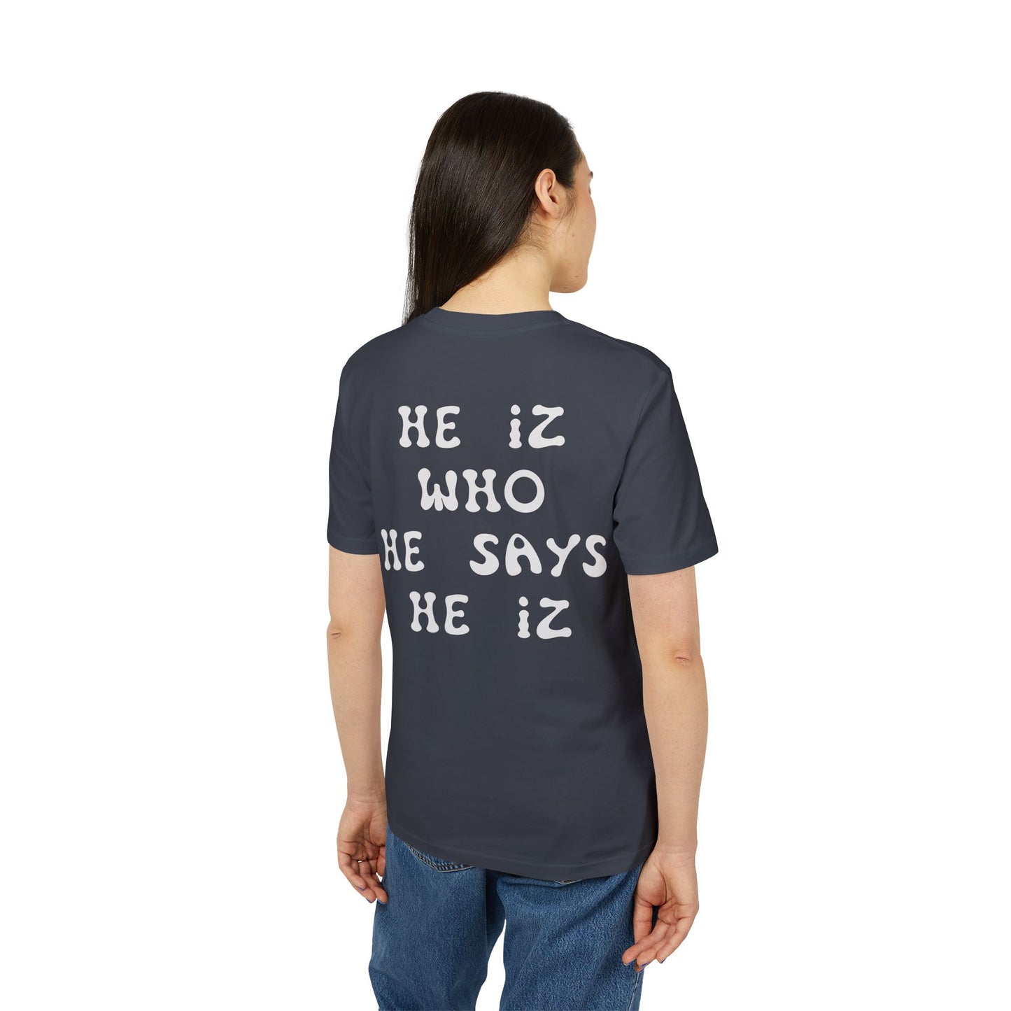 He Iz Who He Says He Iz / Way Truth Life T-Shirt