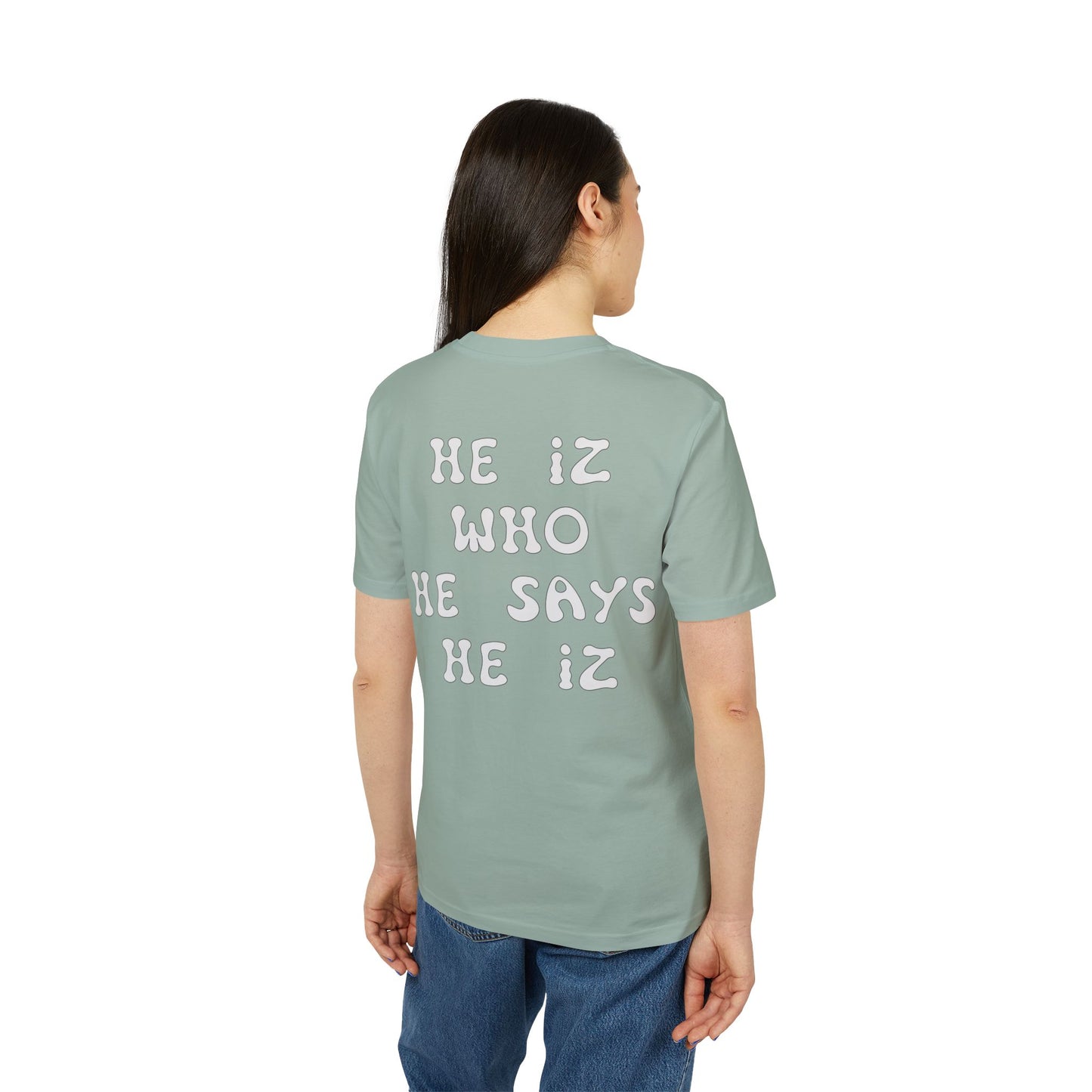 He Iz Who He Says He Iz / Way Truth Life T-Shirt